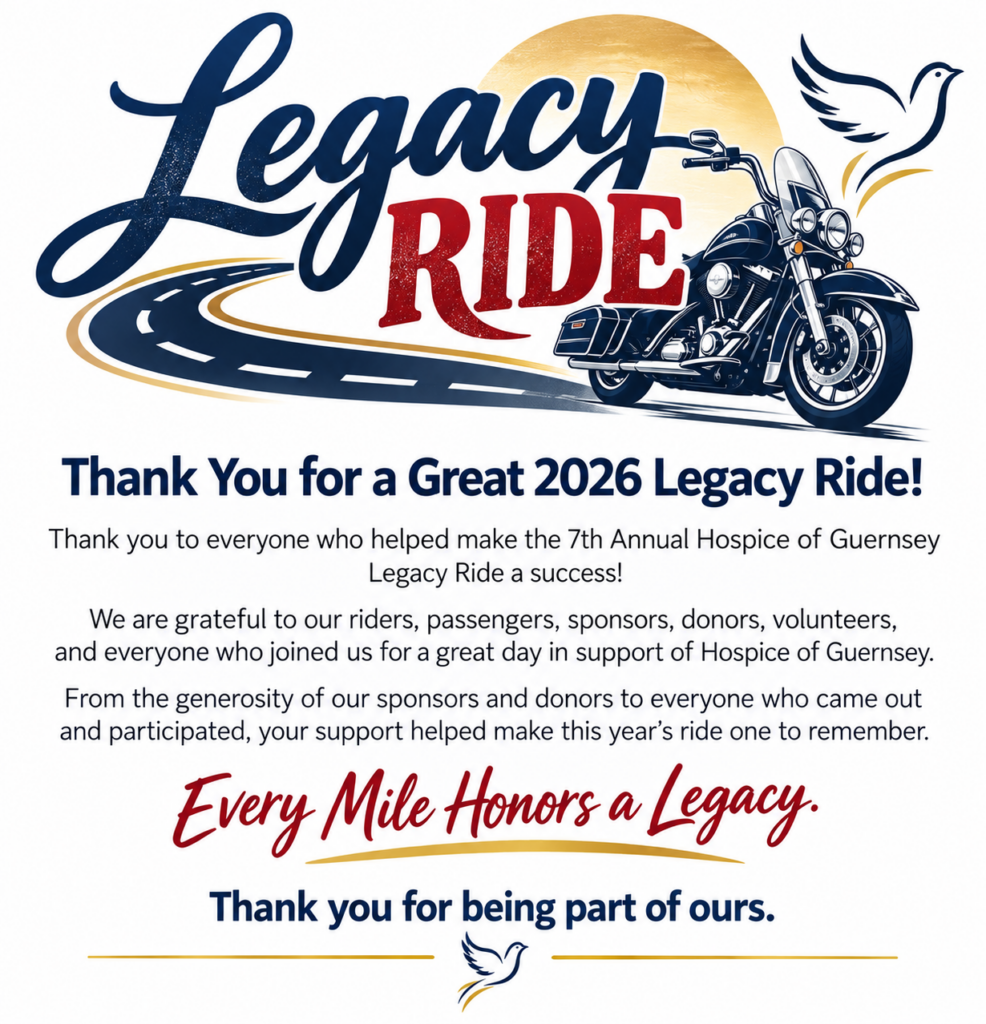 Legacy Ride. Thank you for a great 2026 Legacy Ride! Thank you to everyone who helped make the 7th Annual Hospice of Guernsey Legacy Ride a success! We are grateful to our riders, passengers, sponsors, donors, volunteers, and everyone who joined us for a great day in support of Hospice of Guernsey. From the generosity of our sponsors and donors to everyone who came out and participated, your support helped make this year's ride one to remember. Every Mile Honors a Legacy. Thank you for being part of our.